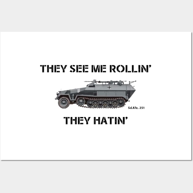 They See Me Rollin' [Sd.Kfz. 251] [Half-Track] Wall Art by General-Rascal